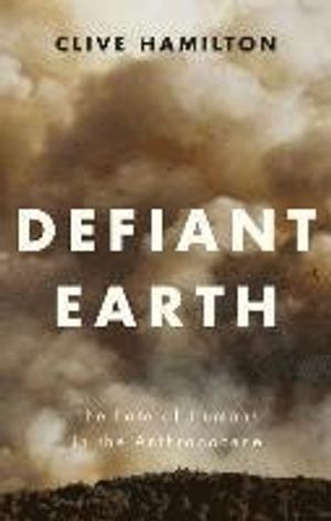 Defiant Earth; Clive Hamilton; 2017