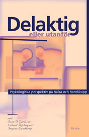 Delaktig eller utanför : psykologiska perspektiv på hälsa och handikapp; Sven G. Carlsson, Erland Hjelmquist, Ingvar Lundberg; 2000