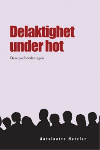 Delaktighet under hot : den nya förvaltningen; Antoinette Hetzler; 2009