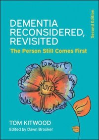 Dementia Reconsidered Revisited: The Person Still Comes First               ; Tom Kitwood, Dawn Brooker; 2019