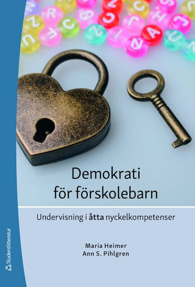 Demokrati för förskolebarn : undervisning i åtta nyckelkompetenser; Maria Heimer, Ann S. Pihlgren; 2021