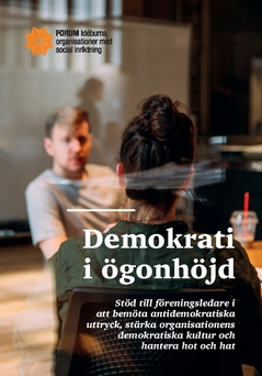 Demokrati i ögonhöjd : stöd till föreningsledare i att bemöta antidemokratiska uttryck, stärka organisationens demokratiska kultur och hantera hot och hat; Anton Alsander; 2020