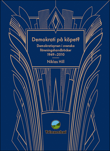 Demokrati på köpet? : Demokratisynen i svenska föreningshandböcker 1949-2010; Niklas Hill; 2022