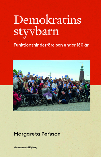 Demokratins styvbarn : funktionshinderrörelsen under 150 år; Margareta Persson; 2023