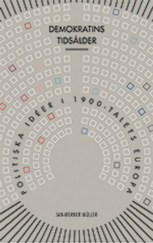 Demokratins tidsålder : politiska idéer i 1900-talets Europa; Jan-Werner Müller; 2013