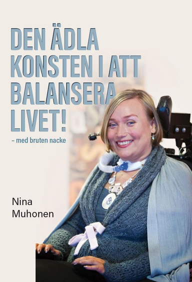 Den ädla konsten att balansera livet : med bruten nacke; Nina Muhonen; 2020