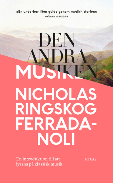 Den andra musiken: En introduktion till att lyssna på klassisk musik; Nicholas Ringskog Ferrada-Noli; 2018