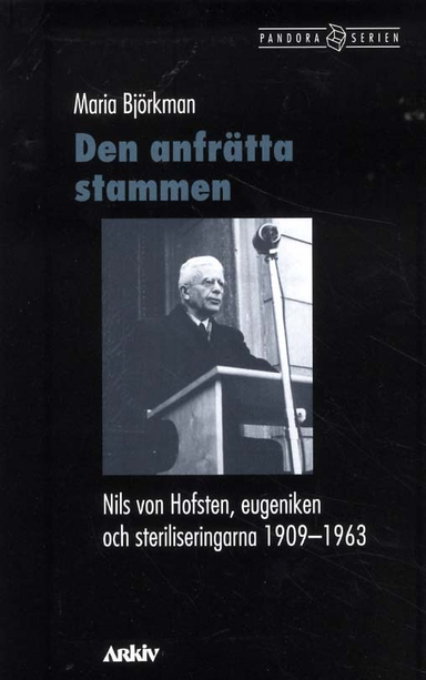 Den anfrätta stammen : Nils von Hofsten, eugeniken och steriliseringarna; Maria Björkman; 2011