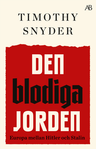 Den blodiga jorden : Europa mellan Hitler och Stalin; Timothy Snyder; 2023