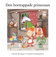 Den borttappade prinsessan : en historia om kärlek och hur man ibland måste gå vilse för att hitta sin rätta väg; Christer Barregren, Liudmila Pantelejenkova; 2020