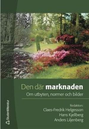 Den där marknaden - Om utbyten, normer och bilder; Claes-Fredrik Helgesson, Karin Fernler, Anders Forssell, Peter Hägglund, Hans Kjellberg, Anders Liljenberg, Lars Norén, Karin Winroth; 2004