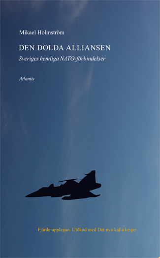 Den dolda alliansen : Sveriges hemliga NATO-förbindelser; Mikael Holmström; 2015