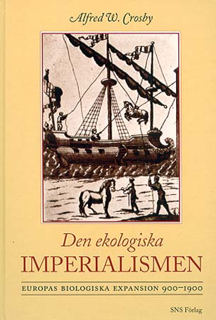 Den ekologiska imperialismen : Europas biologiska expansion 900-1900; Alfred W. Crosby; 1999