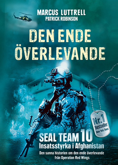 Den ende överlevande : ögonvittnesberättelsen om Operation Red Wings och de stupade hjältarna i SEAL Team 10; Marcus Luttrell, Patrick Robinson; 2021