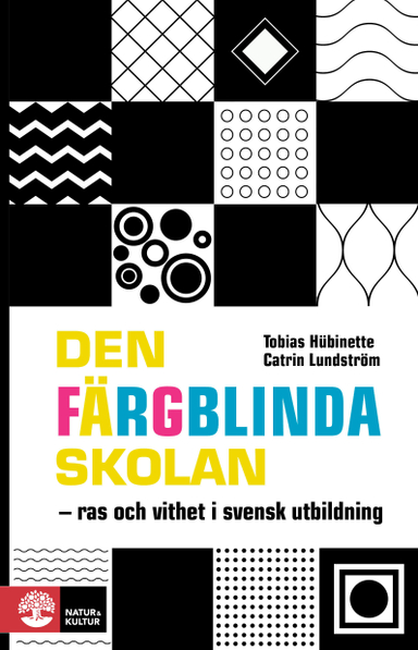 Den färgblinda skolan : ras och vithet i svensk utbildning; Tobias Hübinette, Catrin Lundström; 2022