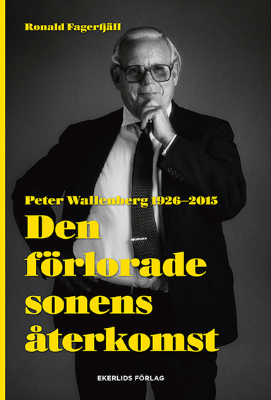 Den förlorade sonens återkomst : Peter Wallenberg 1926-2015; Ronald Fagerfjäll; 2017