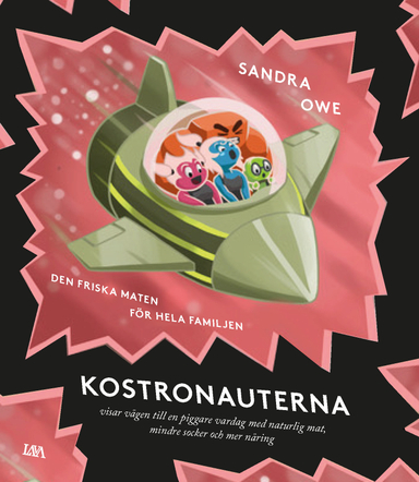 Den friska maten för hela familjen - kostronauterna visar vägen; Sandra Owe; 2018