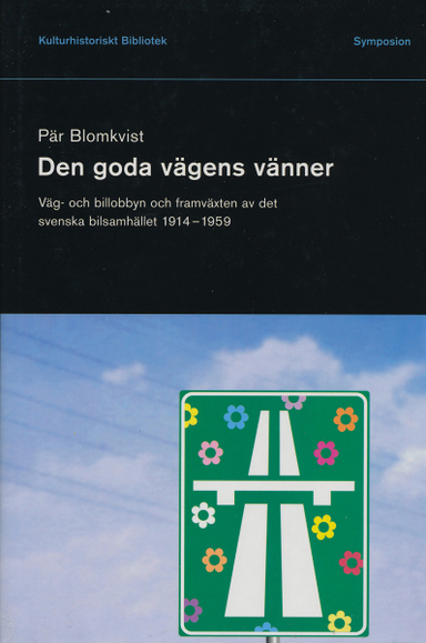 Den goda vägens vänner : väg- och billobbyn och framväxten av det svenska b; Pär Blomkvist; 2001