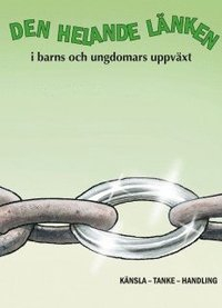 Den helande länken i barns och ungdomars uppväxt : känsla, tanke, handling; Lars-Eric Uneståhl, Birgitta Qvarsell, Yvonne Terjestam, Ulrika Gigård, Anna Bornstein, Bodil Wennberg, Sofia Norberg, Maria-Pia Gottberg, Zarah Öberg, Monica Widstrand, Kerstin Haraldsdotter, Birgitta Ekmark, Åsa Deullar; 2010