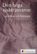 Den höga sjukfrånvaron  problem och lösningar; Staffan Marklund, Mats Bjurvald, Christer Hogstedt, Edward Palmer, Töres Theorell; 2005