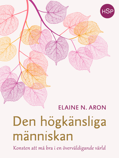 Den högkänsliga människan : konsten att må bra i en överväldigande värld; Elaine N. Aron; 2017