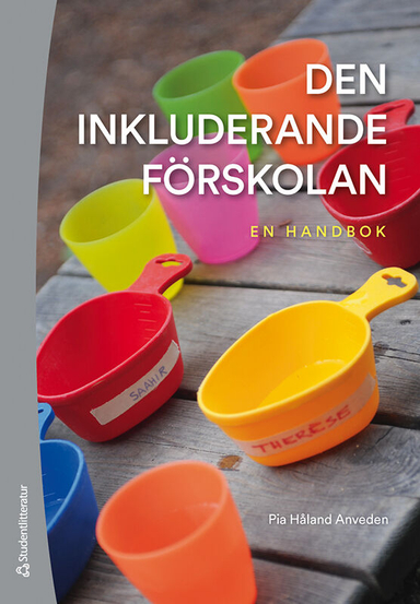 Den inkluderande förskolan : en handbok; Pia Håland Anveden; 2020