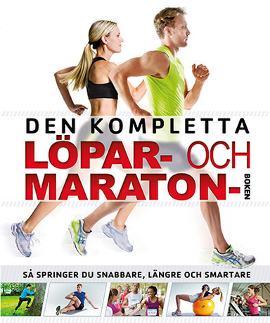 Den kompletta löpar- och maratonboken : så springer du snabbare, längre och smartare; Catherine Saunders, Hannah Bowen; 2014