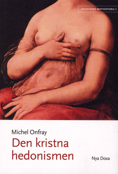 Den kristna hedonismen; Michel Onfray; 2008