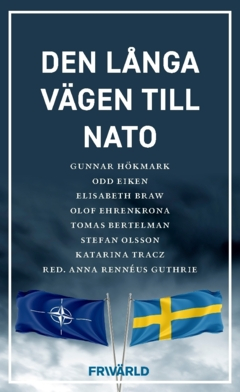 Den långa vägen till Nato; Stefan Olsson, Tomas Bertelman, Olof Ehrenkrona, Elisabeth Braw, Odd Eiken, Katarina Tracz, Gunnar Hökmark; 2024