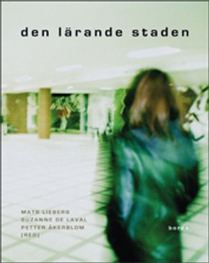 Den lärande staden; Suzanne de Laval, Mats Lieberg; 2010