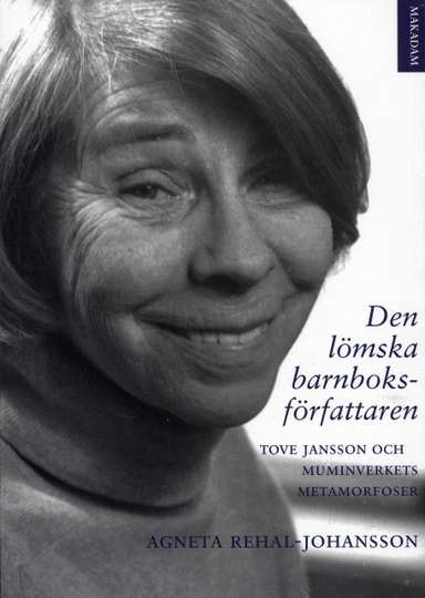 Den lömska barnboksförfattaren : Tove Jansson och muminverkets metamorfoser; Agneta Rehal-Johansson, Svenska Barnboksinstitutet; 2006