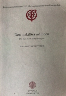 Den maktlösa måltiden : om mat inom äldreomsorgen; Ylva Mattsson Sydner; 2002