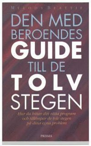 Den medberoendes guide till de tolv stegen : Hur du hittar ditt rätta program och tillämpar de tolv stegen på dina egna probl; Melody Beattie; 2002