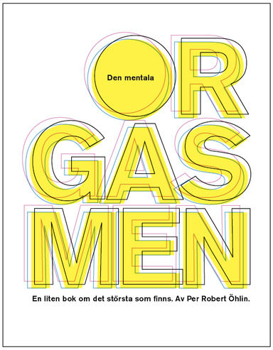 Den mentala orgasmen : en liten bok om det största som finns; Per Robert Öhlin; 2010