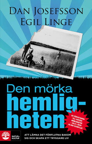 Den mörka hemligheten : Att lämna det förflutna bakom sig och skapa ett tryggare liv; Egil Linge, Dan Josefsson; 2011