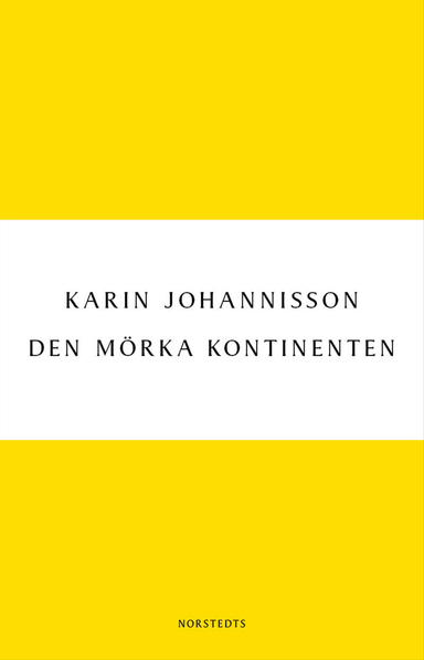 Den mörka kontinenten : Kvinnan, medicinen och fin-de-siècle; Karin Johannisson; 2013