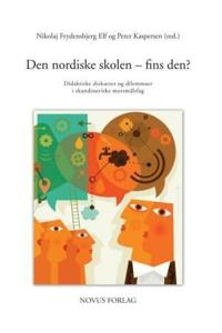 Den nordiske skolen - fins den? didaktiske diskurser og dilemmaer i skandinaviske modersmålsfag /c Nikolaj Frydensbjerg Elf; Nikolaj Frydensbjerg, Peter Kaspersen; 2012