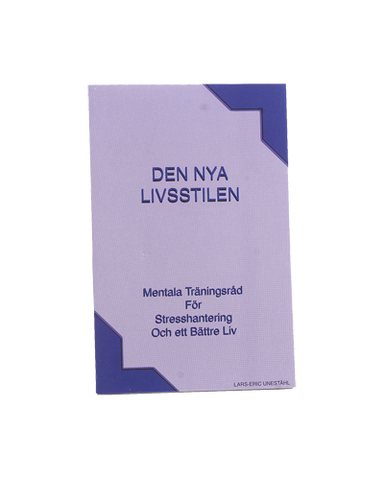 Den nya livsstilen : mentala träningsråd för stresshantering och ett bättre liv; Lars-Eric Uneståhl; 2004
