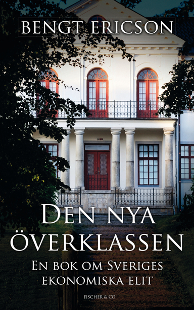 Den nya överklassen : en bok om Sveriges ekonomiska elit; Bengt Ericson; 2010