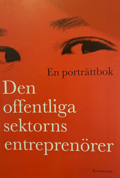 Den offentliga sektorns entreprenörer : en porträttbok; Elisabeth Sundin; 2004