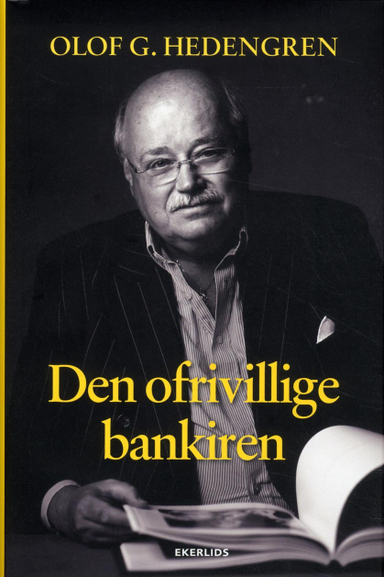 Den ofrivillige bankiren; Olof G. Hedengren; 2012