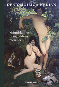 Den omöjliga kedjan : människan och mångfaldens mönster; Thomas Malm; 2009