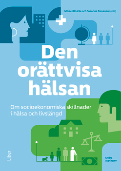 Den orättvisa hälsan : om socioekonomiska skillnader i hälsa och livslängd; Mikael Rostila, Susanna Toivanen; 2018