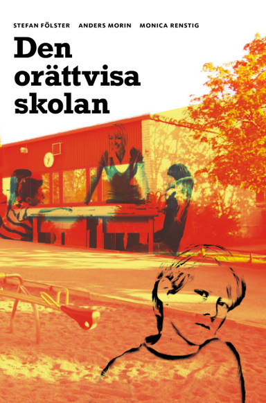 Den orättvisa skolan; Stefan Fölster, Anders Morin, Monica Renstig; 2009