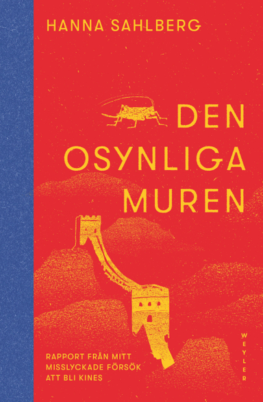 Den osynliga muren : rapport från mitt misslyckade försök att bli kines; Hanna Sahlberg; 2023