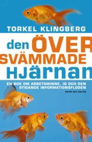 Den översvämmade hjärnan : en bok om arbetsminne, IQ och den stigande informationsfloden; Torkel Klingberg; 2007