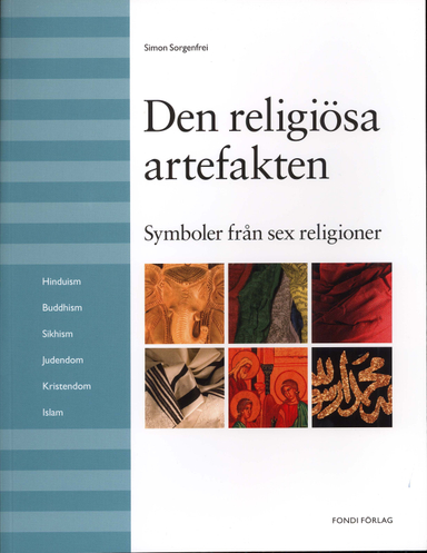 Den religiösa artefakten : symboler från sex religoner; Simon Sorgenfrei; 2010