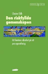 Den riskfyllda gemenskapen : att hantera säkerhet på ett passagerarfartyg; Christer Eldh; 2004