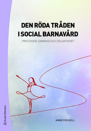 Den röda tråden i social barnavård : processer, samband och delaktighet; Anne Forssell; 2020