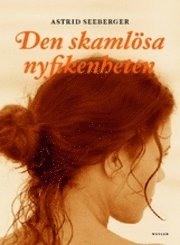 Den skamlösa nyfikenheten; Astrid Seeberger; 2010